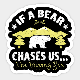 Funny If A Bear Comes Im Tripping You Hiking Sticker